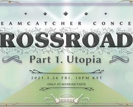 DREAMCATCHER CONCERT [CROSSROADS] Part 1. Utopia
