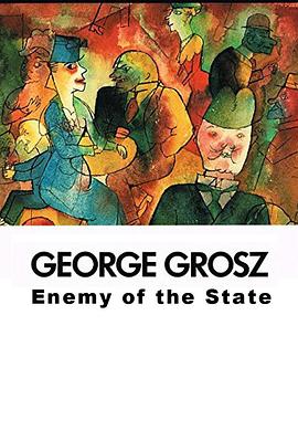 George Grosz: Enemy of the State